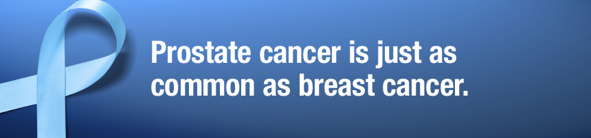 Prostate cancer is just as common as breast cancer.