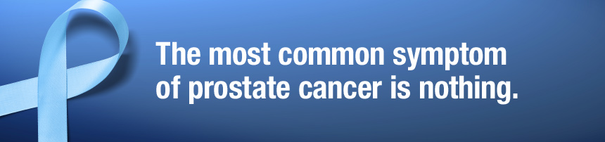 The most common symptom of prostate cancer is nothing.